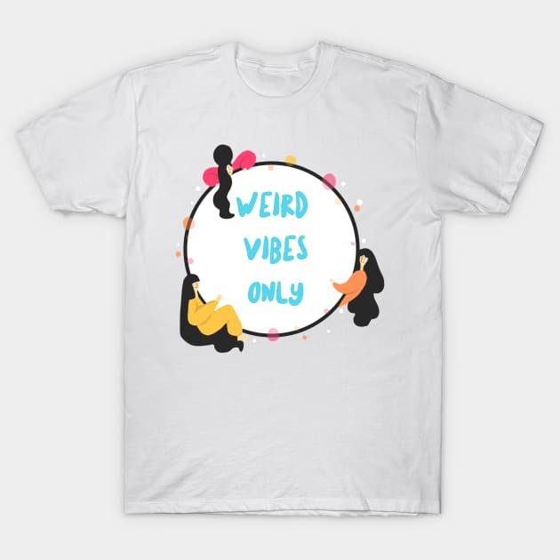 Weird Vibes Only T-Shirt by Wise Inks